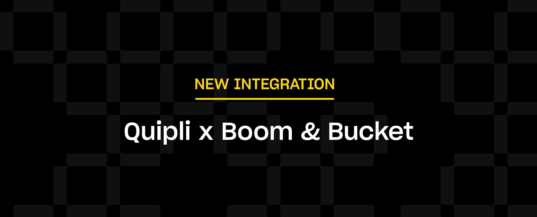 Text "NEW INTEGRATION: Quipli x Boom & Bucket" appears on a black background with a subtle checkered pattern. The text is centered, with "NEW INTEGRATION" in yellow and the rest in white.