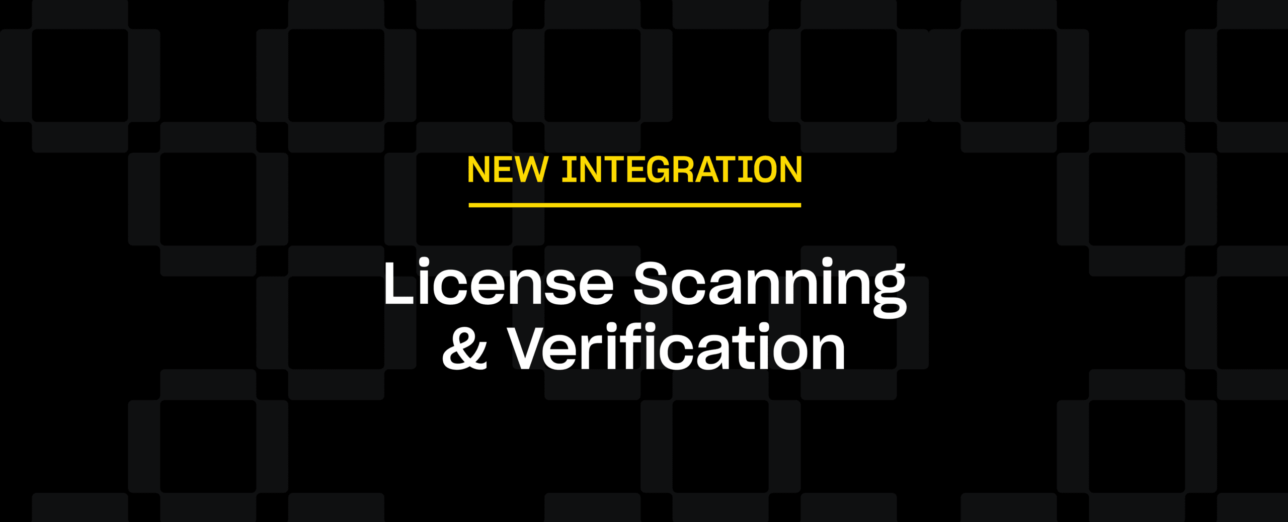 Text "NEW INTEGRATION, License Scanning & Verification" in yellow and white on a black checkered background, emphasizing a new software feature announcement.